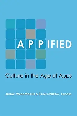 Appified : culture in the age of apps